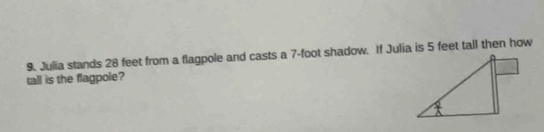 9. julia stands 28 feet from a flagpole and casts a 7 - foot shadow. if…