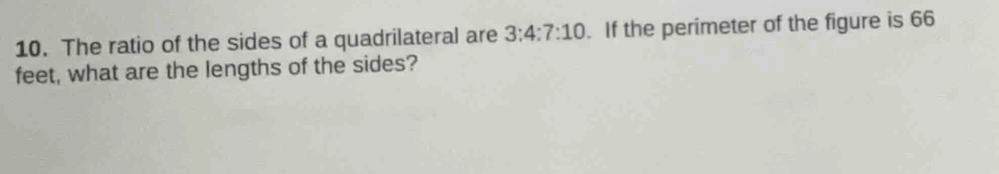 10. the ratio of the sides of a quadrilateral are 3:4:7:10. if the peri…