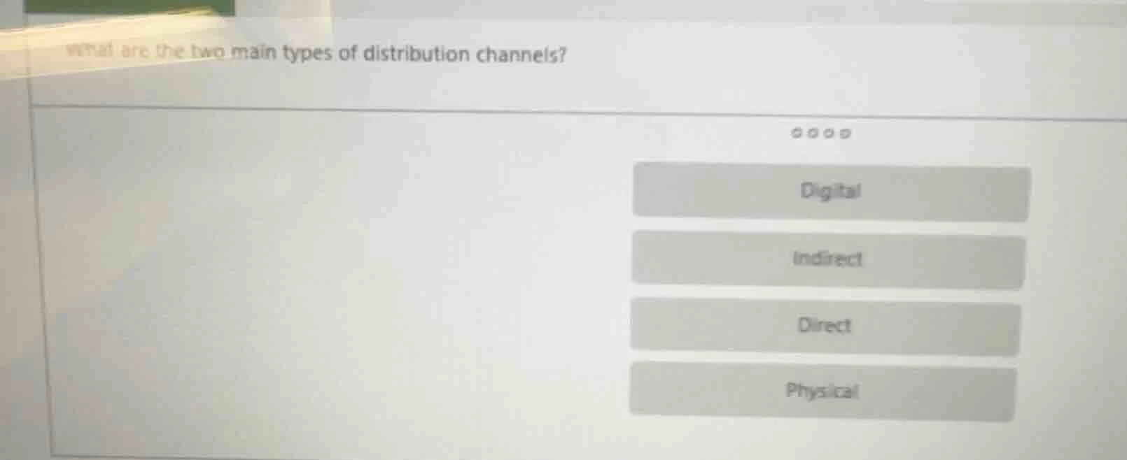 what are the two main types of distribution channels? options: digital,…