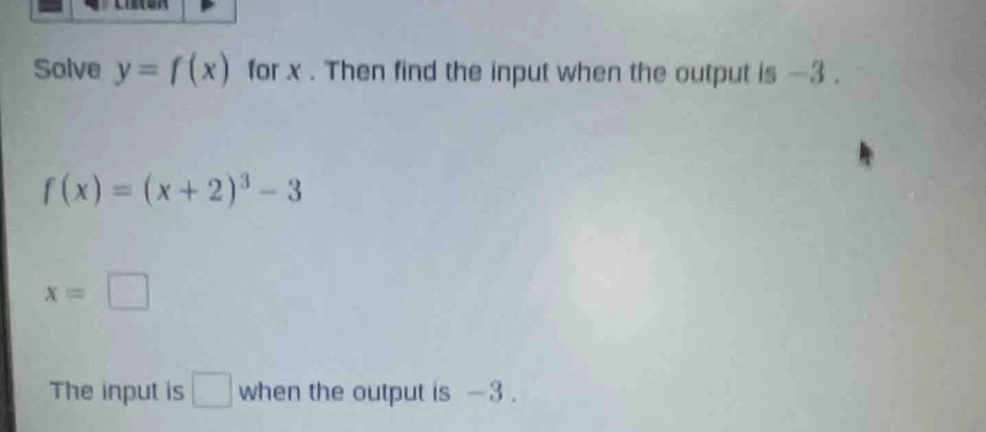 solve $y = f(x)$ for $x$. then find the input when the output is $-3$. …