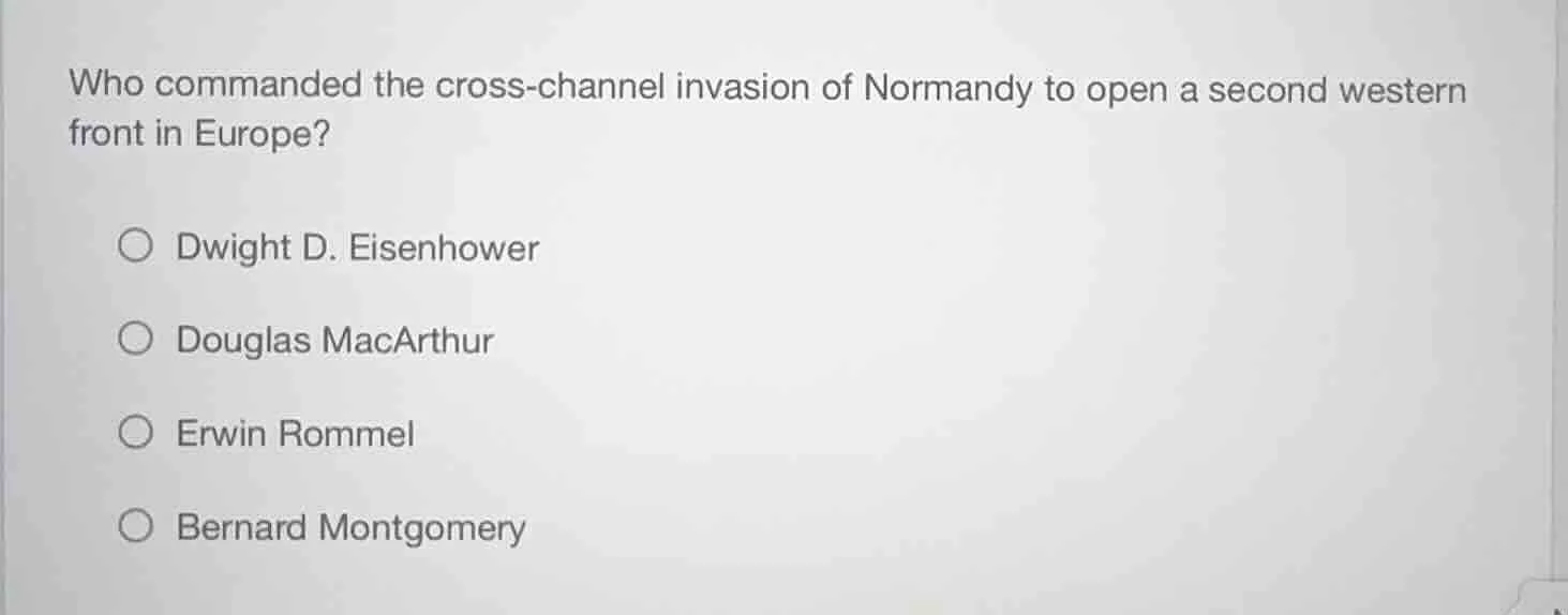 who commanded the cross - channel invasion of normandy to open a second…