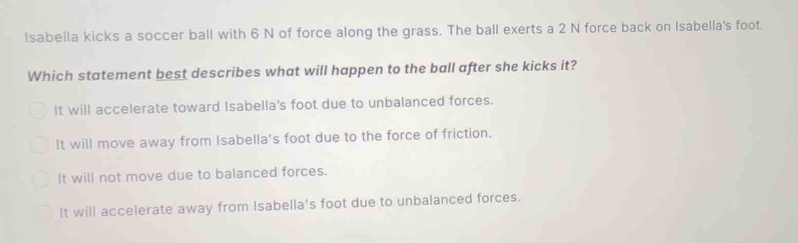 isabella kicks a soccer ball with 6 n of force along the grass. the bal…