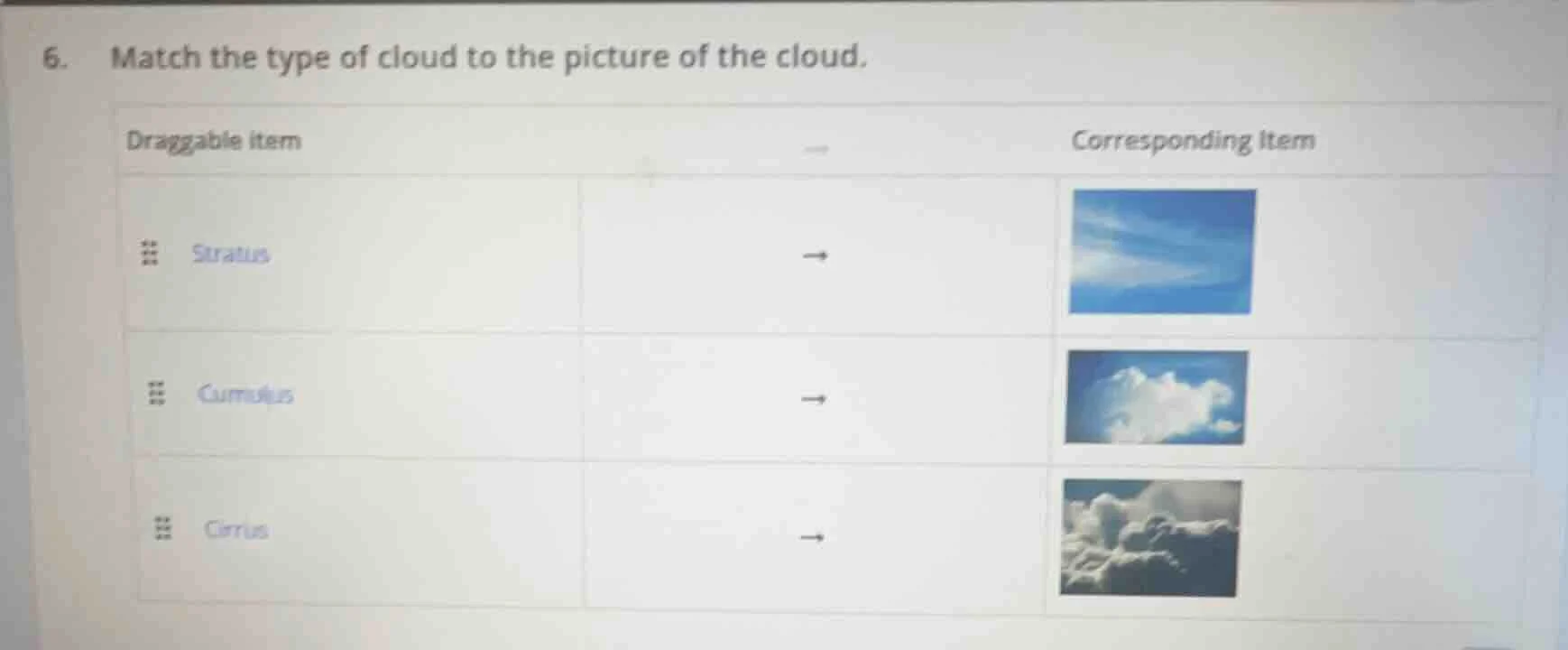 6. match the type of cloud to the picture of the cloud. draggable item …