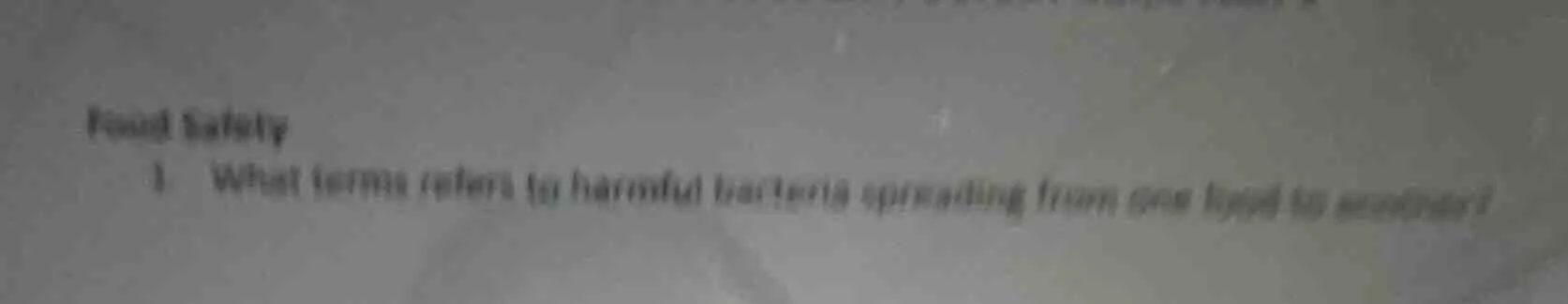 food safety 1. what term refers to harmful bacteria spreading from one …