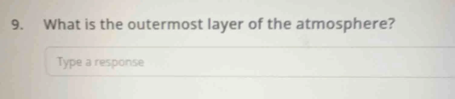 9. what is the outermost layer of the atmosphere? type a response