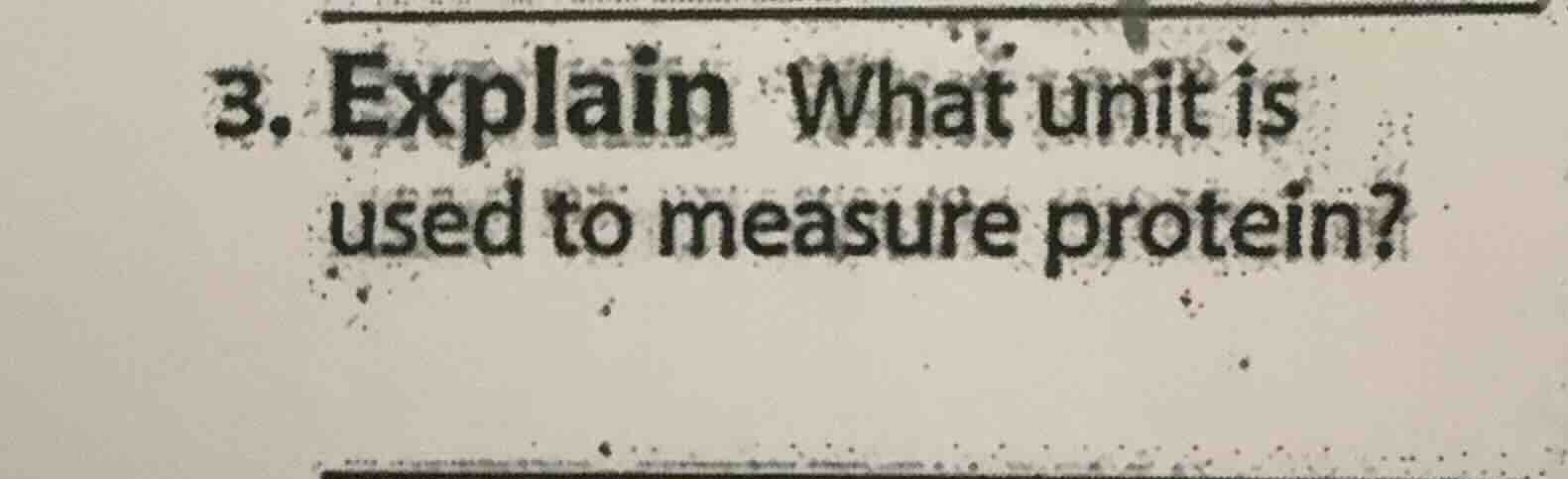 3. explain what unit is used to measure protein?