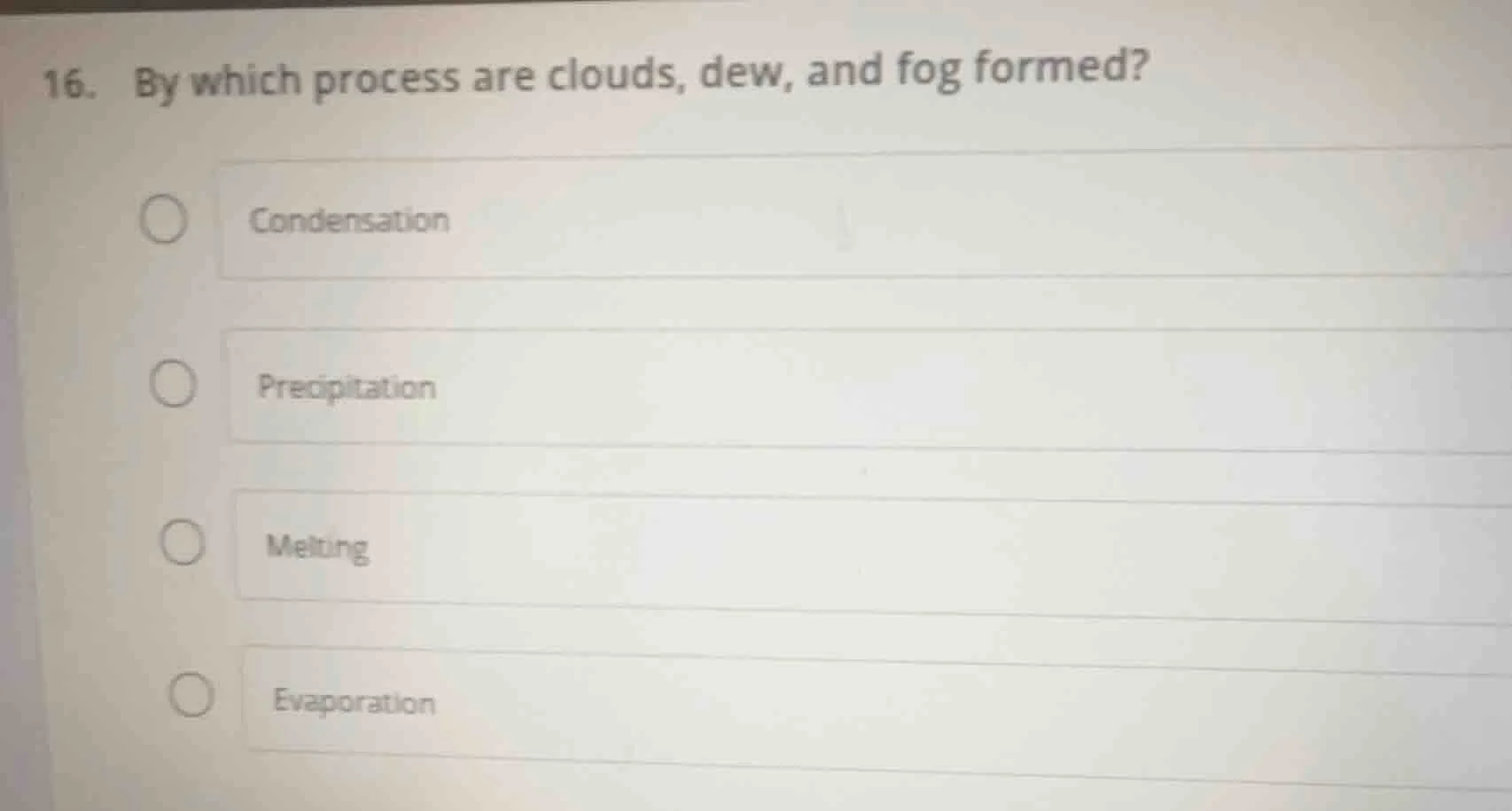 16. by which process are clouds, dew, and fog formed? condensation prec…