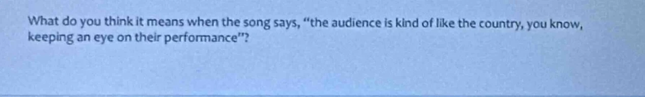 what do you think it means when the song says, \the audience is kind of…