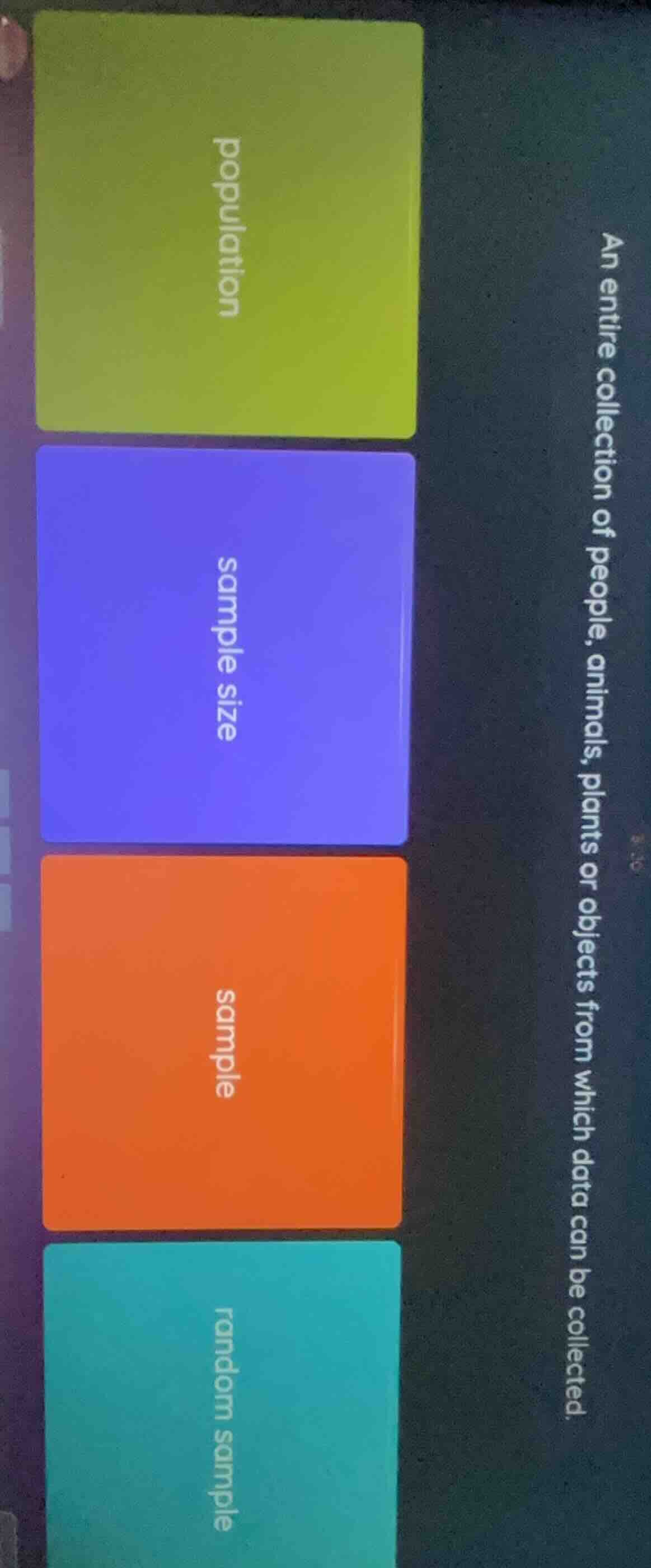 an entire collection of people, animals, plants or objects from which d…