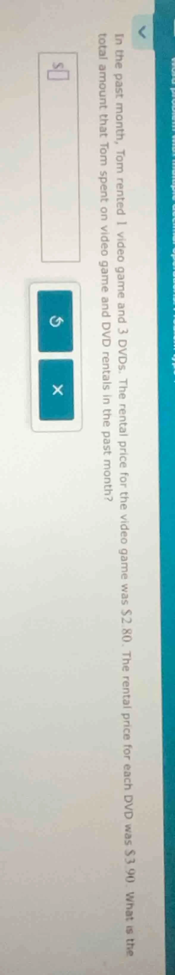 in the past month, tom rented 1 video game and 3 dvds. the rental price…