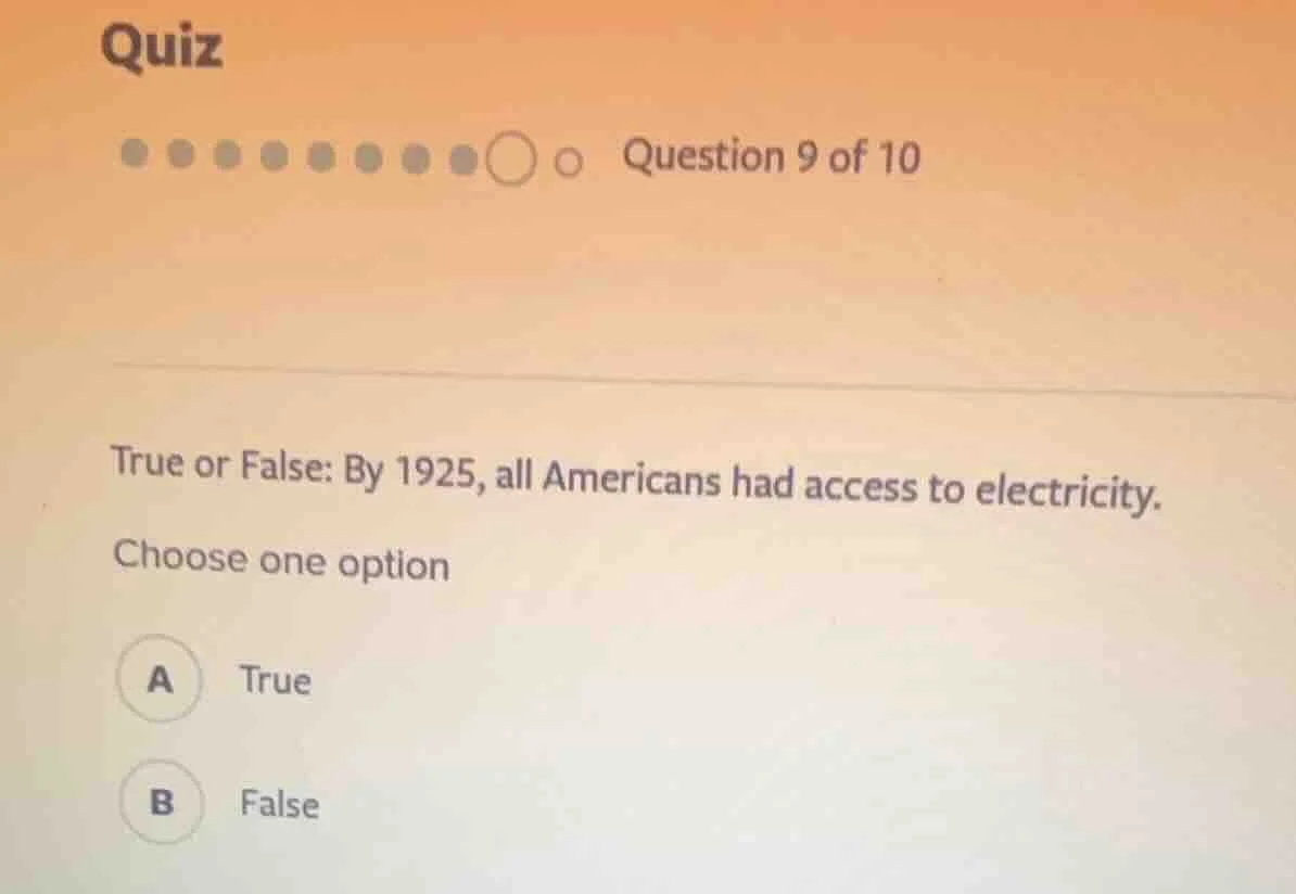 quiz question 9 of 10 true or false: by 1925, all americans had access …