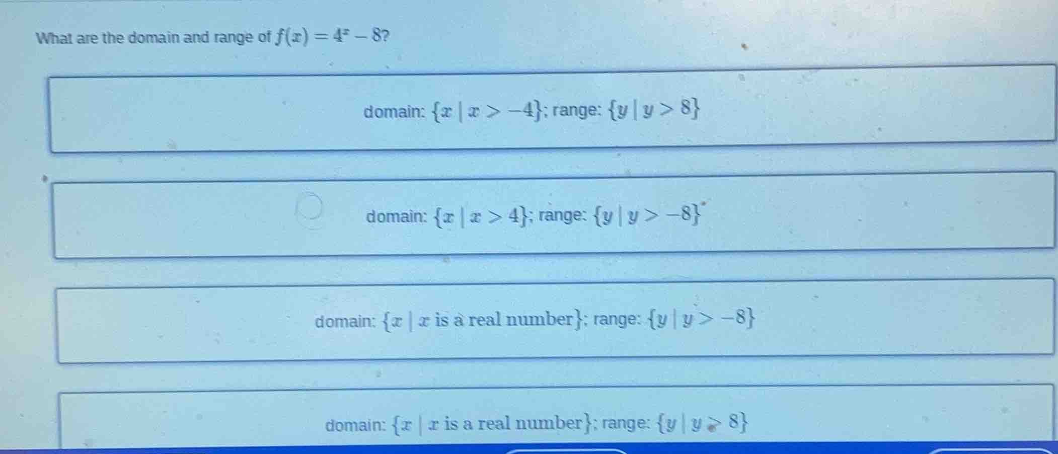what are the domain and range of $f(x) = 4^x - 8$? domain: ${x \\mid x …