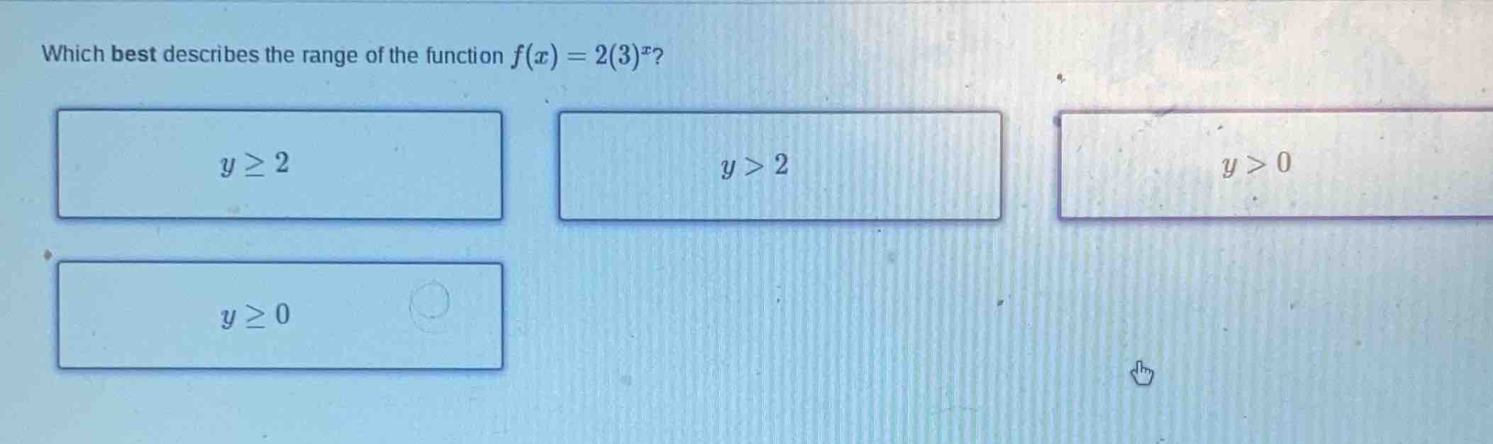 which best describes the range of the function $f(x) = 2(3)^x$? $y \\ge…