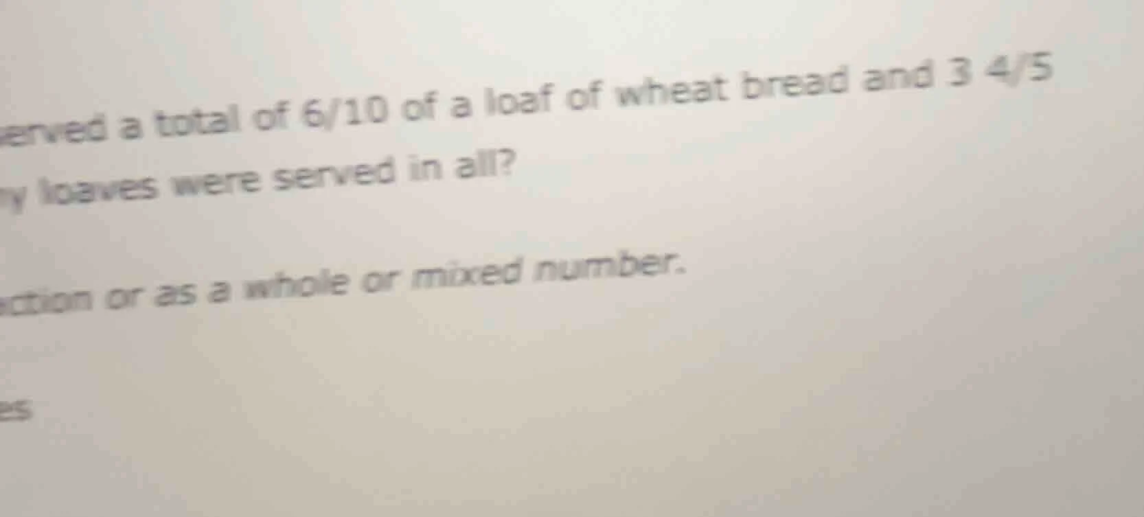 served a total of 6/10 of a loaf of wheat bread and 3 4/5 loaves were s…