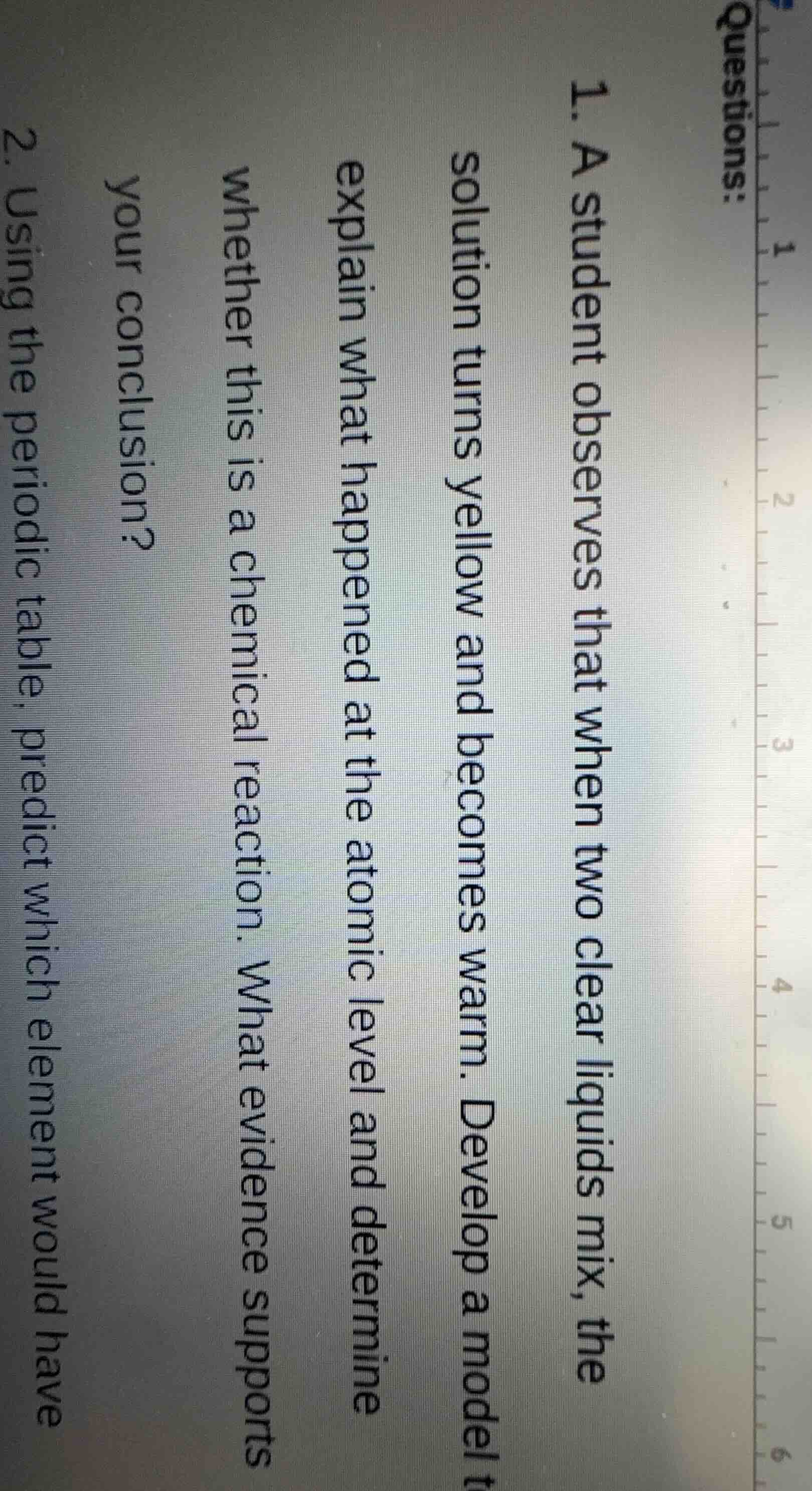 questions: 1. a student observes that when two clear liquids mix, the s…