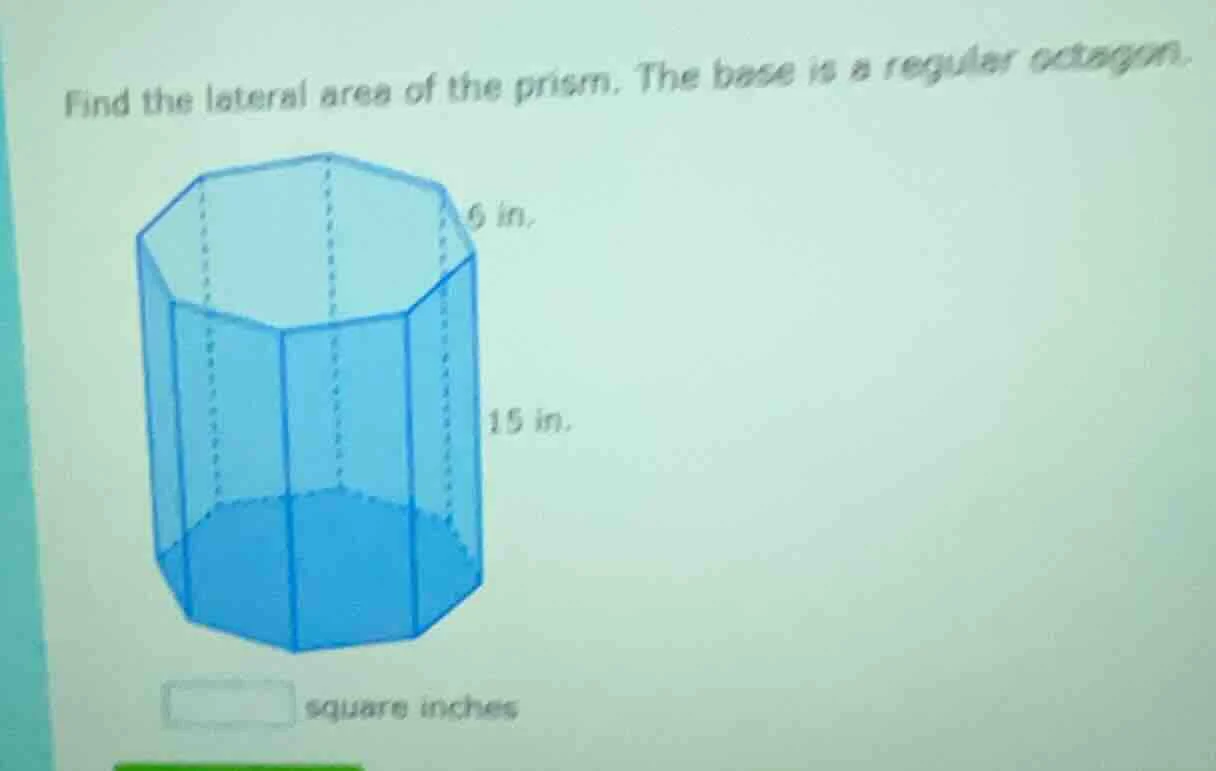 find the lateral area of the prism. the base is a regular octagon. 6 in…