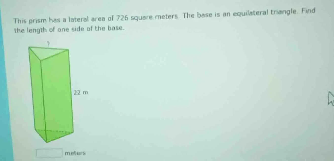 this prism has a lateral area of 726 square meters. the base is an equi…