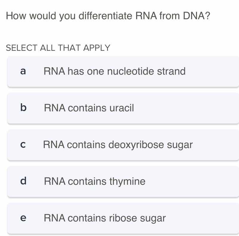 how would you differentiate rna from dna? select all that apply a rna h…