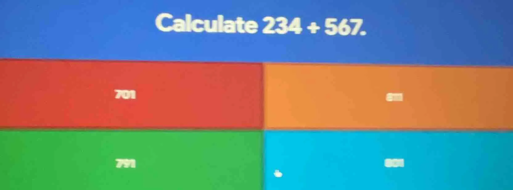 calculate 234 + 567. 701 801 791 801