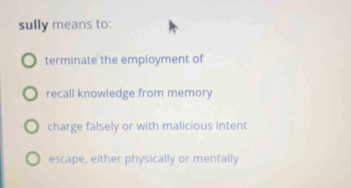 sully means to: terminate the employment of recall knowledge from memor…