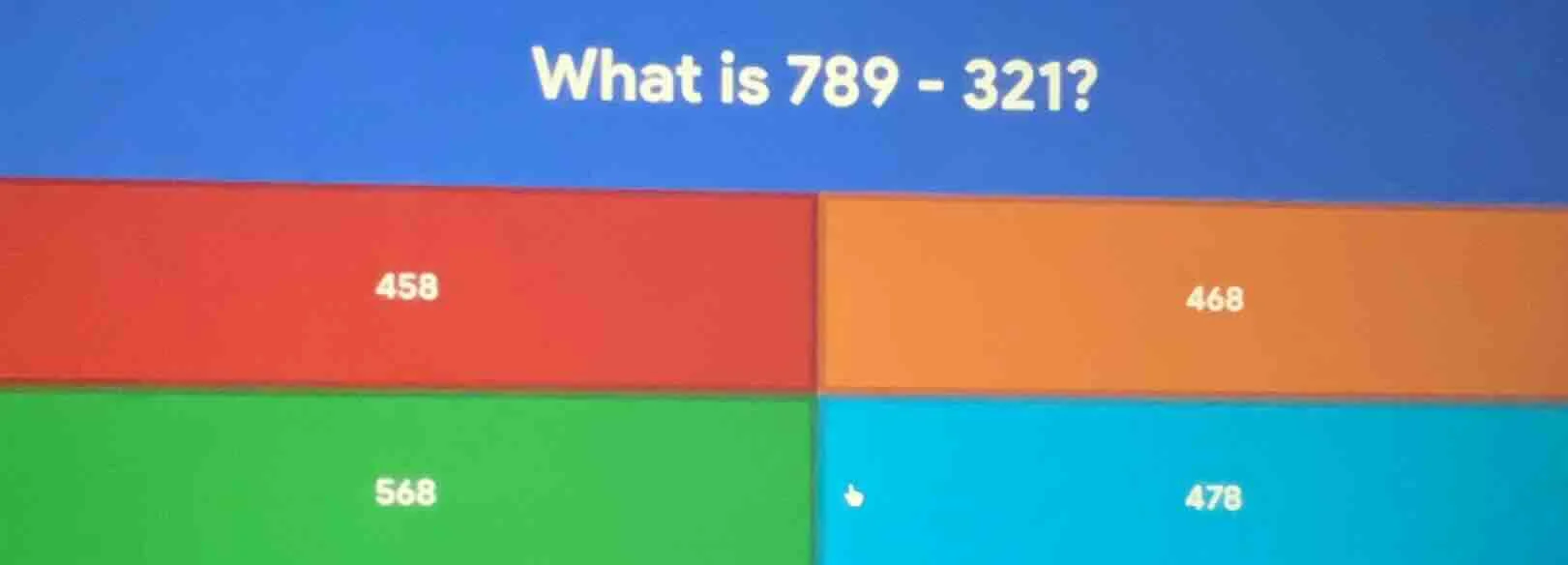 what is 789 - 321? 458 468 568 478