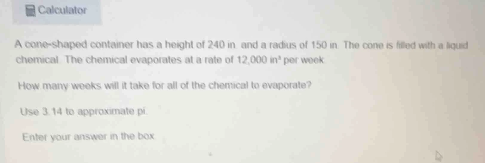 a cone - shaped container has a height of 240 in. and a radius of 150 i…