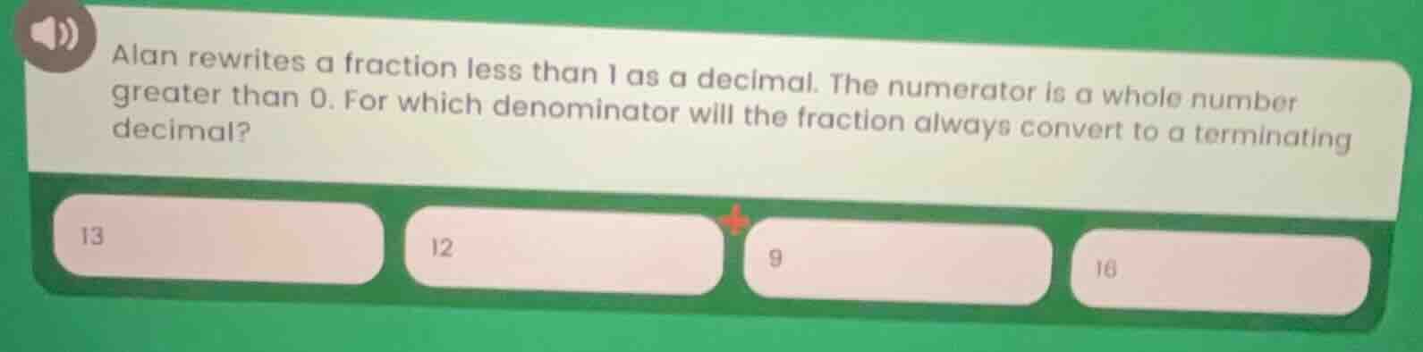 alan rewrites a fraction less than 1 as a decimal. the numerator is a w…