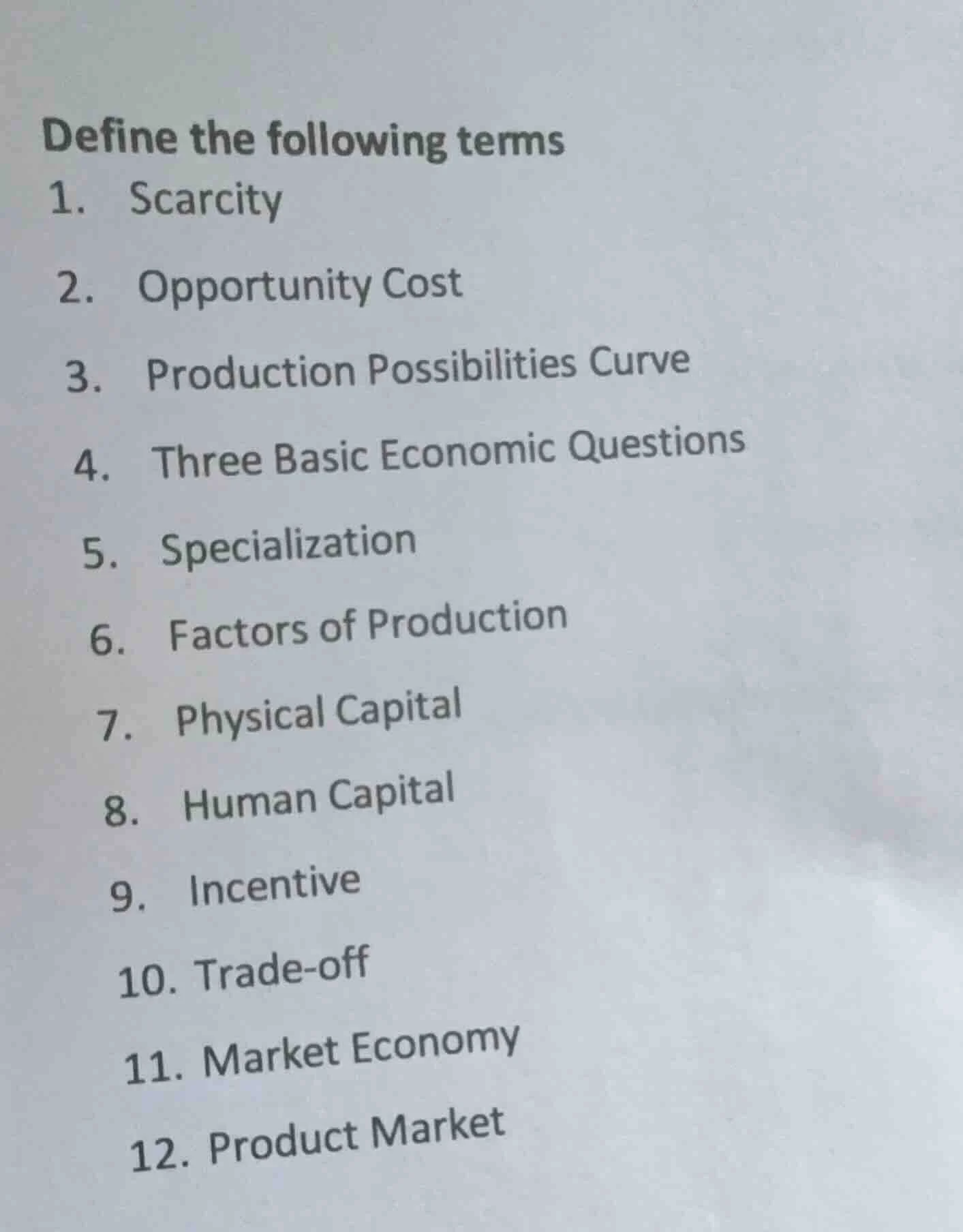 define the following terms 1. scarcity 2. opportunity cost 3. productio…