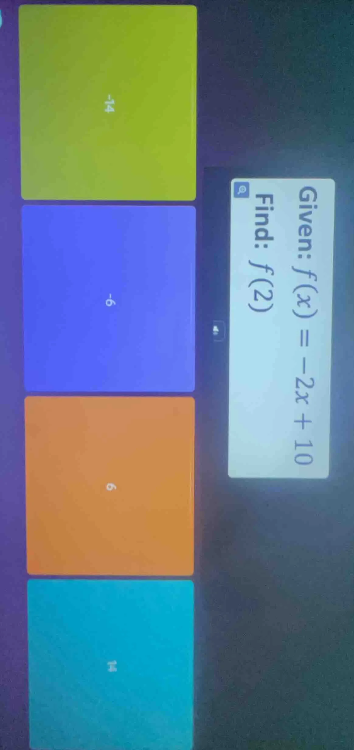 given: f(x) = -2x + 10 find: f(2)