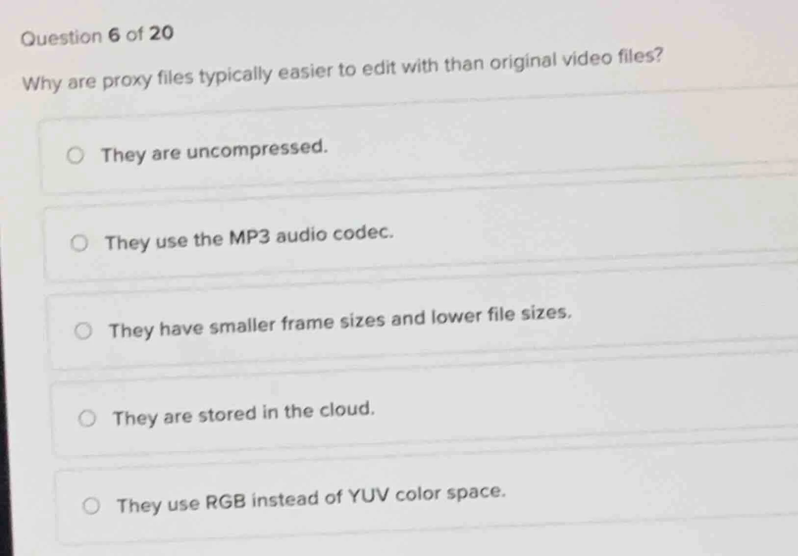 question 6 of 20 why are proxy files typically easier to edit with than…