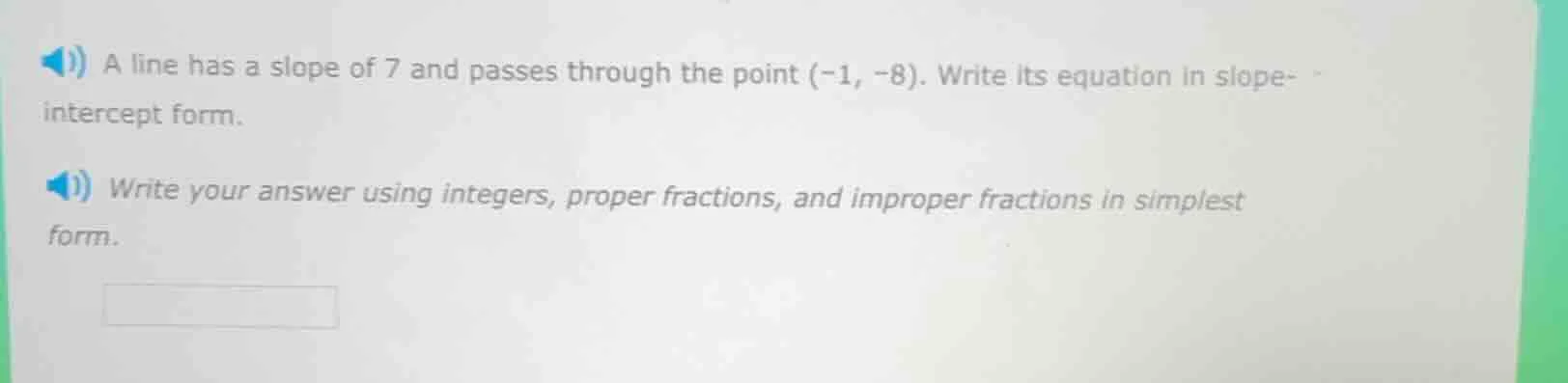 a line has a slope of 7 and passes through the point (-1, -8). write it…