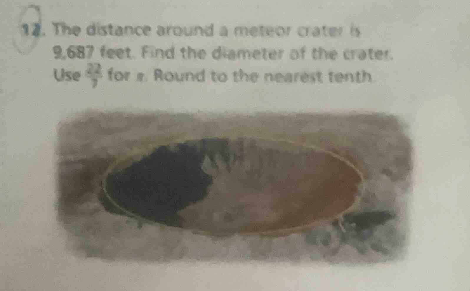 12. the distance around a meteor crater is 9,687 feet. find the diamete…