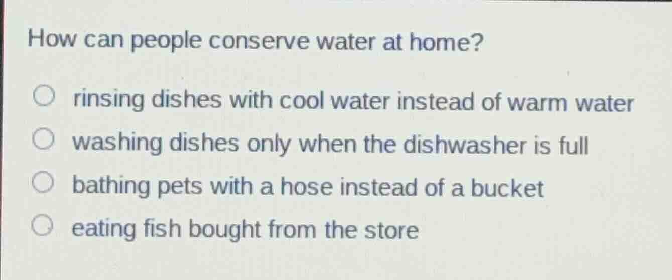 how can people conserve water at home? rinsing dishes with cool water i…