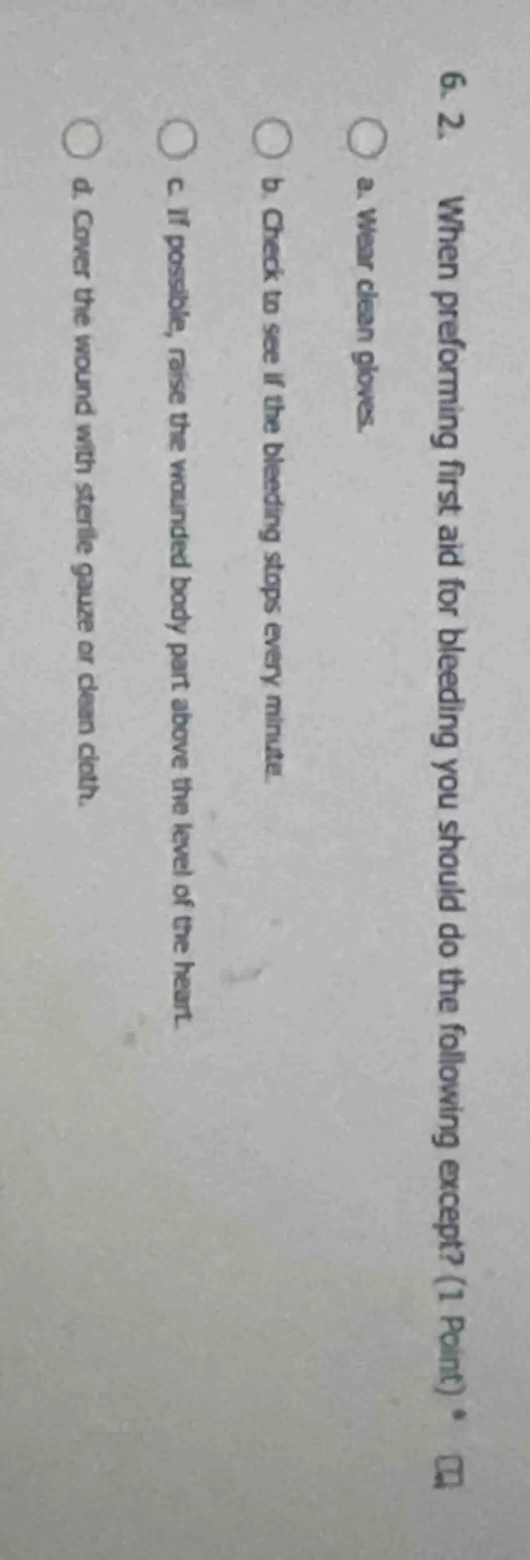 6. 2. when performing first aid for bleeding you should do the followin…