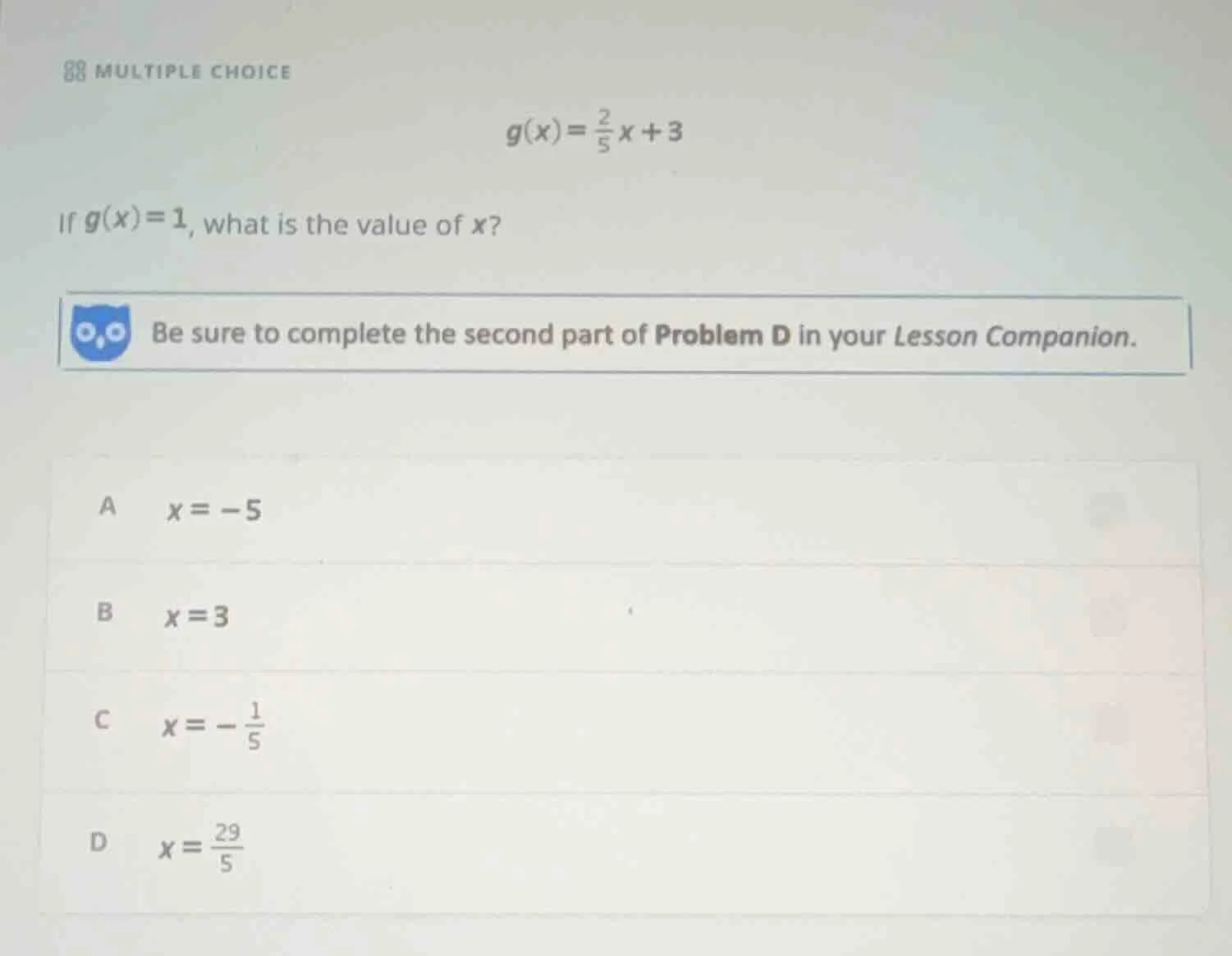multiple choice $g(x)=\\frac{2}{5}x + 3$ if $g(x)=1$, what is the value…