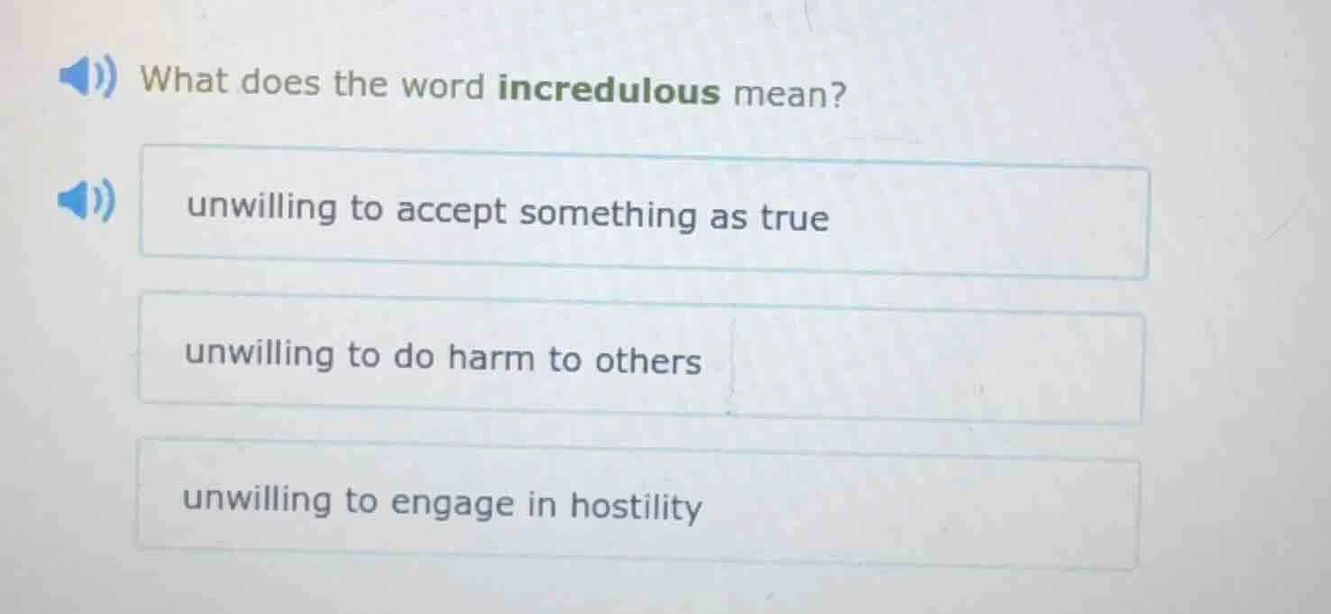 what does the word incredulous mean? unwilling to accept something as t…