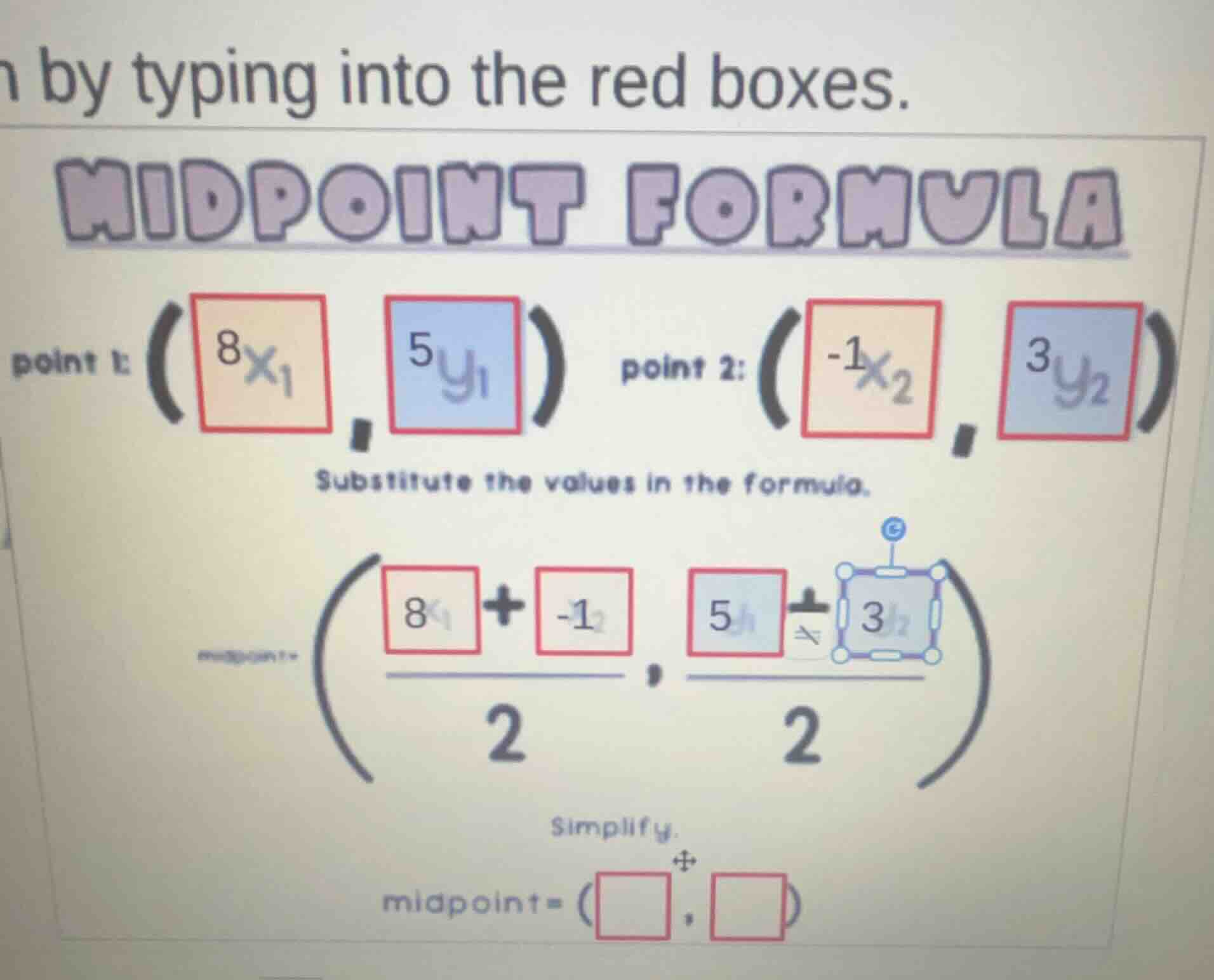 n by typing into the red boxes. midpoint formula point 1: (8ₓ₁, 5ᵧ₁) po…