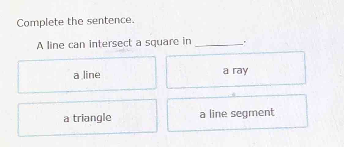 complete the sentence. a line can intersect a square in ______. a line …