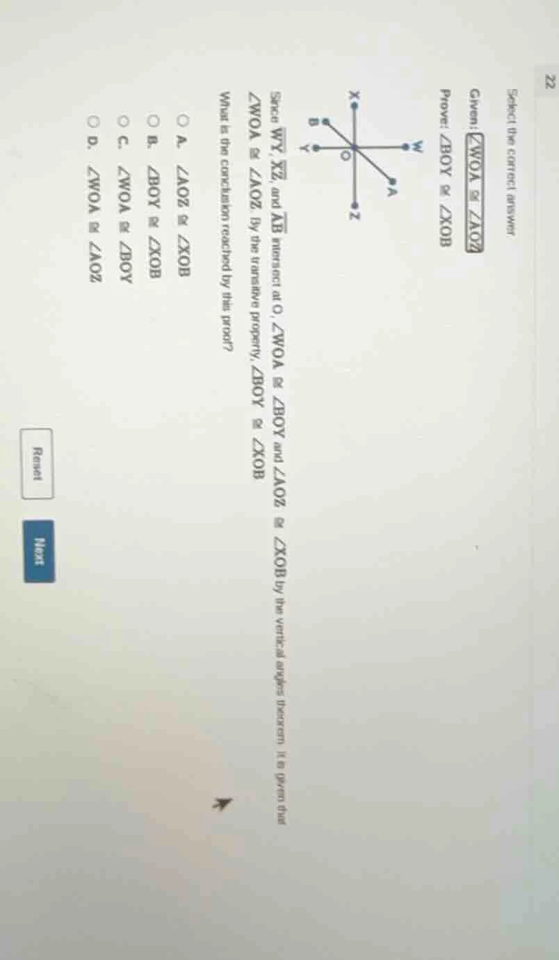 select the correct answer given: ∠woa ≅ ∠aoz prove: ∠boy ≅ ∠xob since (…