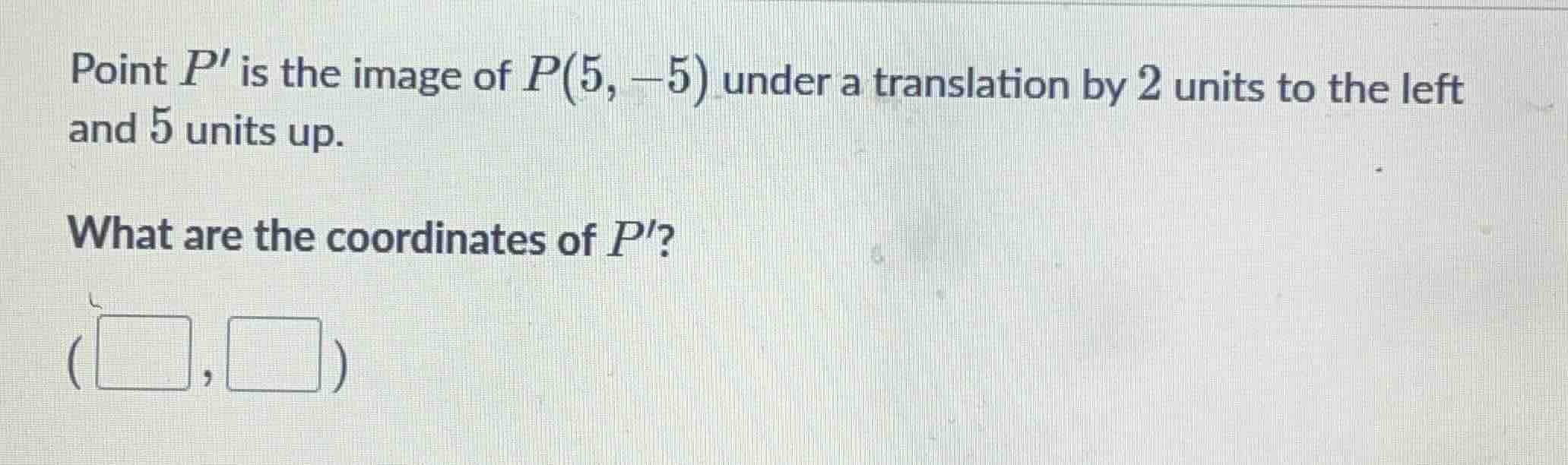 point $p$ is the image of $p(5, -5)$ under a translation by 2 units to …