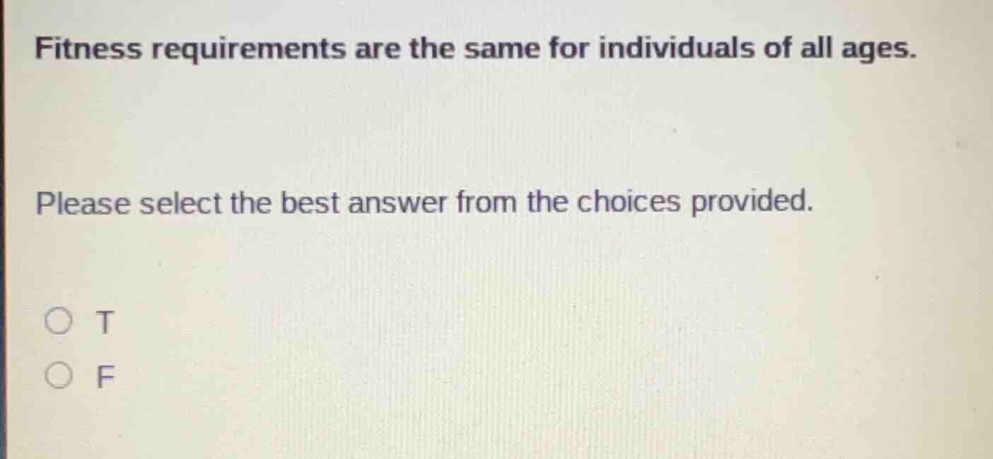 fitness requirements are the same for individuals of all ages. please s…