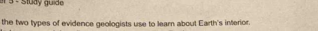 the two types of evidence geologists use to learn about earths interior.
