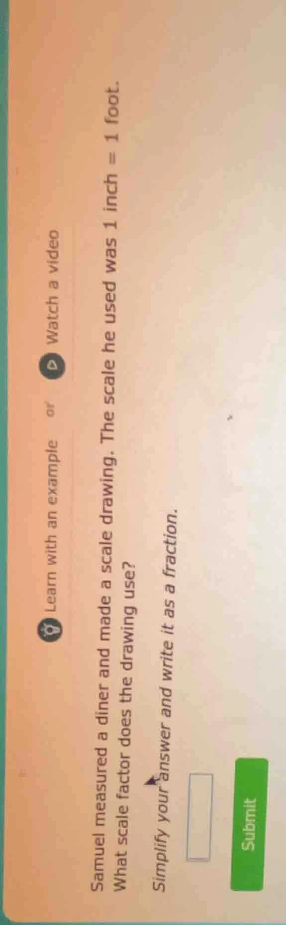 samuel measured a diner and made a scale drawing. the scale he used was…
