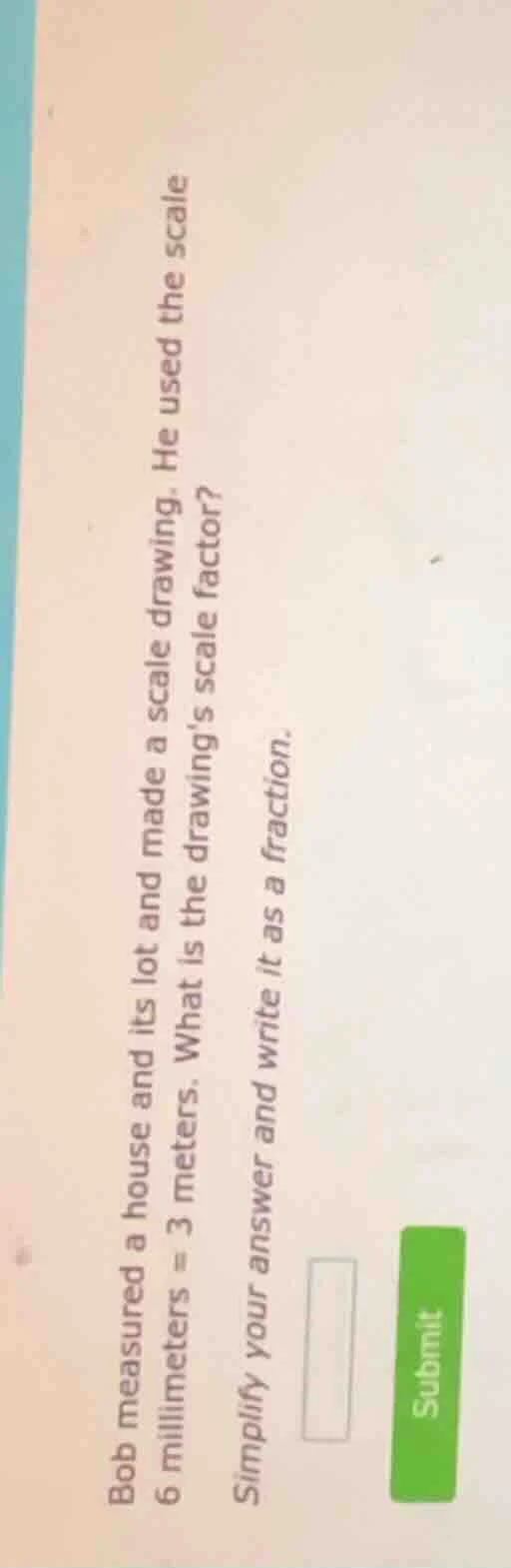 bob measured a house and its lot and made a scale drawing. he used the …