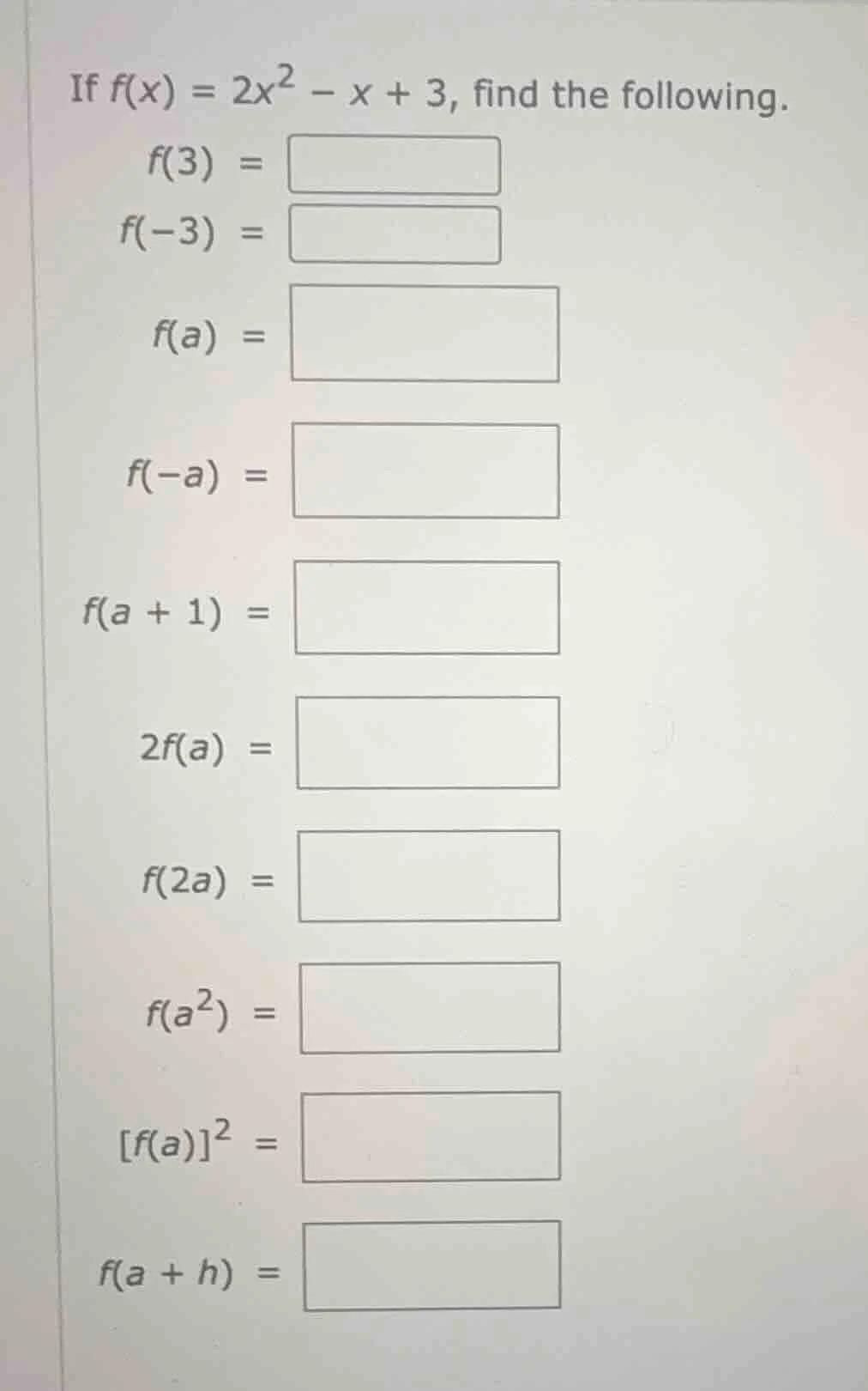 if $f(x) = 2x^2 - x + 3$, find the following. $f(3) = $ $f(-3) = $ $f(a…