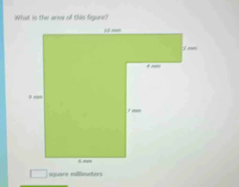 what is the area of this figure? 10 mm 2 mm 4 mm 9 mm 7 mm 6 mm square …