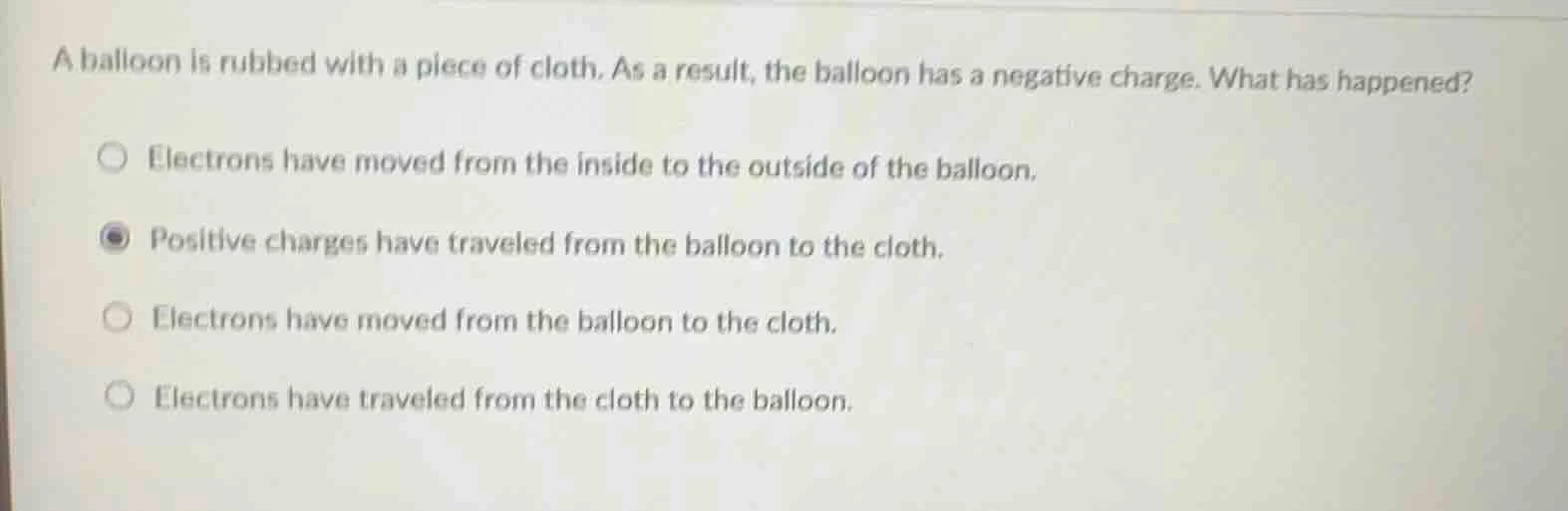 a balloon is rubbed with a piece of cloth. as a result, the balloon has…