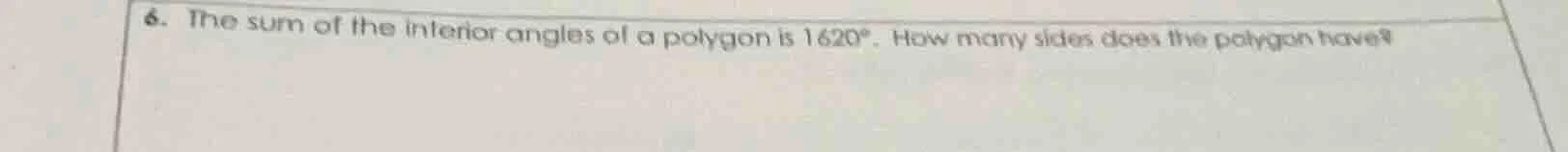6. the sum of the interior angles of a polygon is 1620°. how many sides…