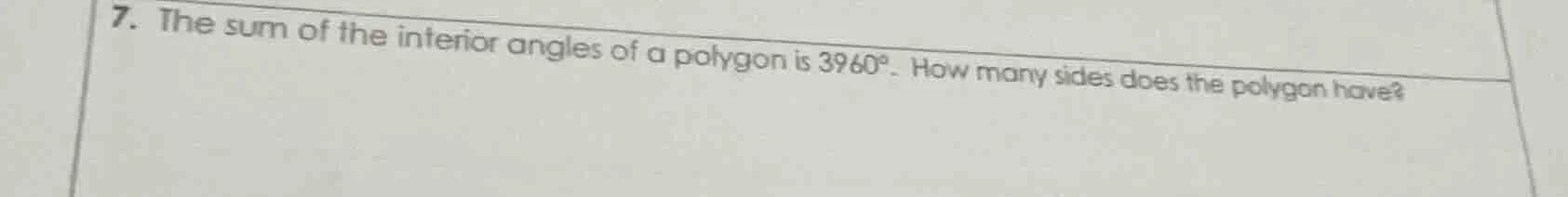 7. the sum of the interior angles of a polygon is 3960°. how many sides…