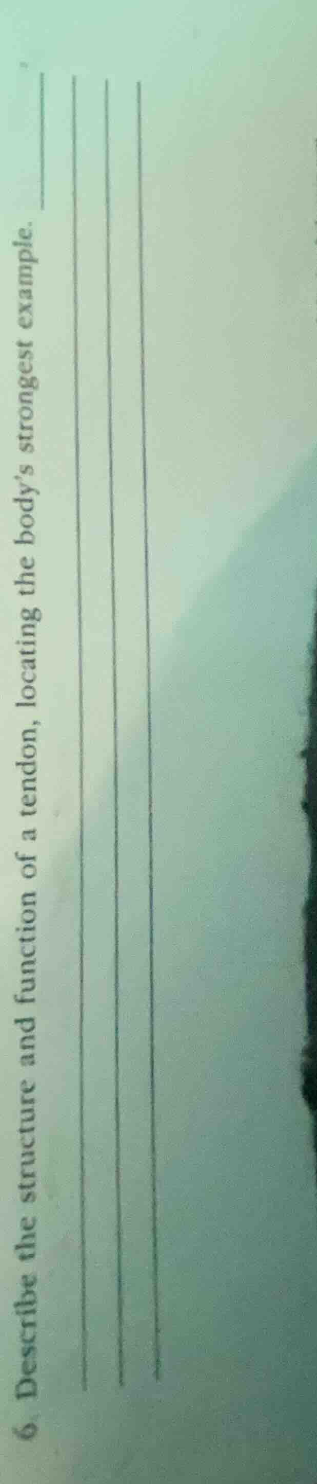 6. describe the structure and function of a tendon, locating the body’s…